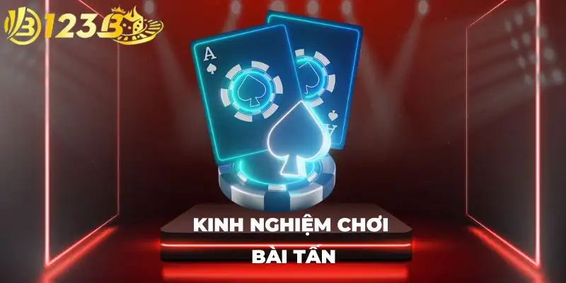 Kinh nghiệm chơi bài tấn Kinh nghiệm chơi bài tấn